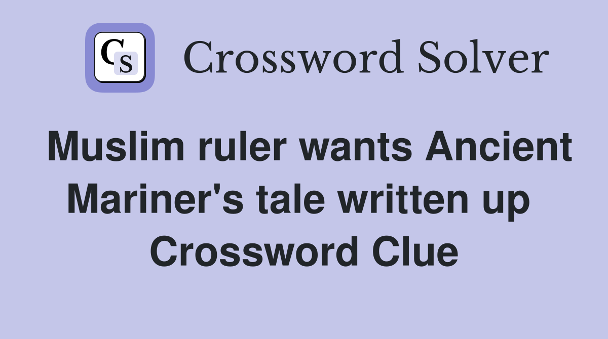 Muslim ruler wants Ancient Mariner's tale written up  Crossword Clue