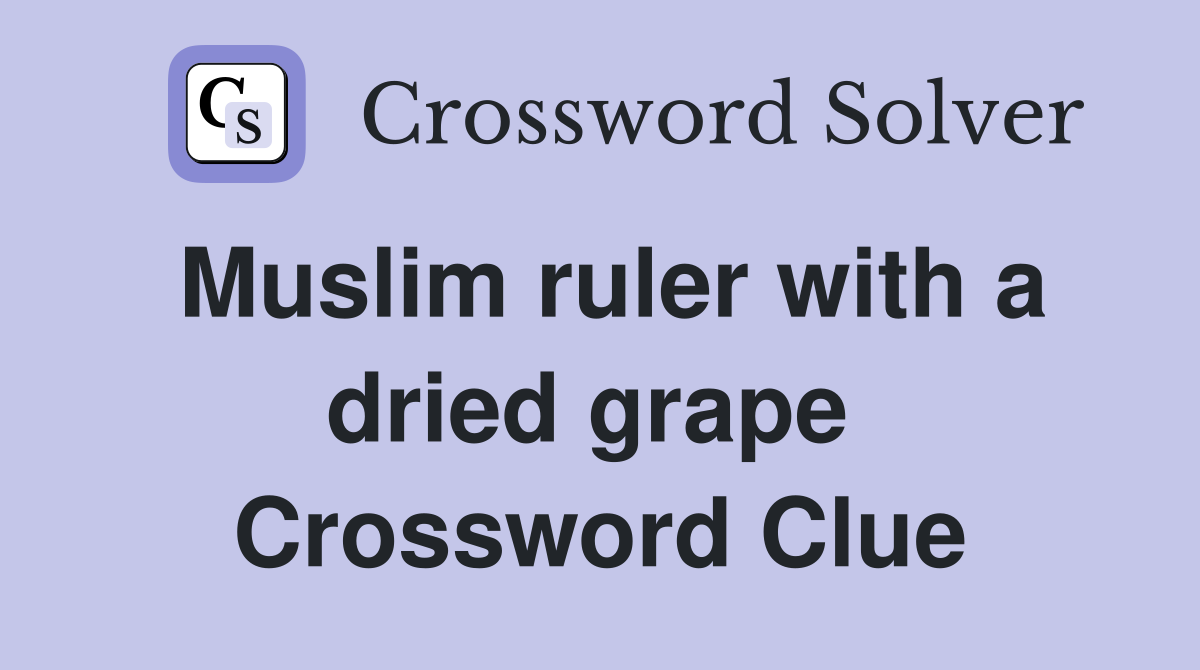 Muslim ruler with a dried grape  Crossword Clue