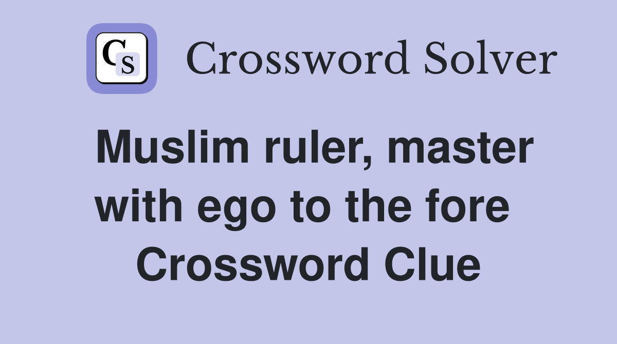 Muslim ruler, master with ego to the fore  Crossword Clue
