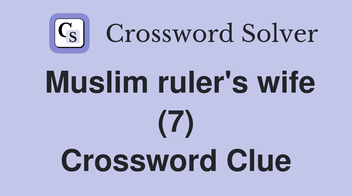Muslim ruler's wife (7) Crossword Clue