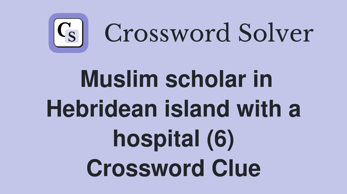 Muslim scholar in Hebridean island with a hospital (6) Crossword Clue