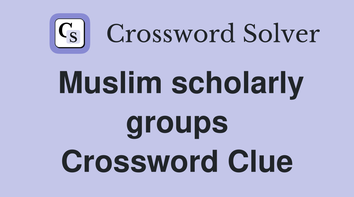 Muslim scholarly groups Crossword Clue