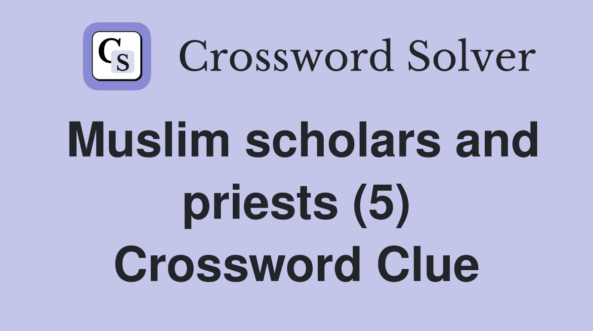 Muslim scholars and priests (5) Crossword Clue