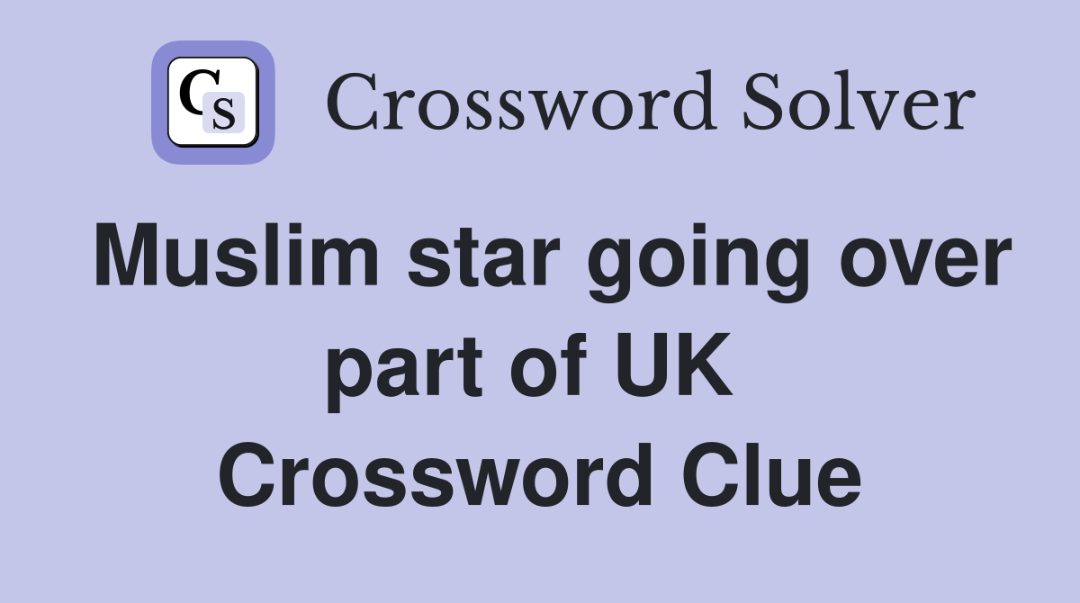 Muslim star going over part of UK  Crossword Clue