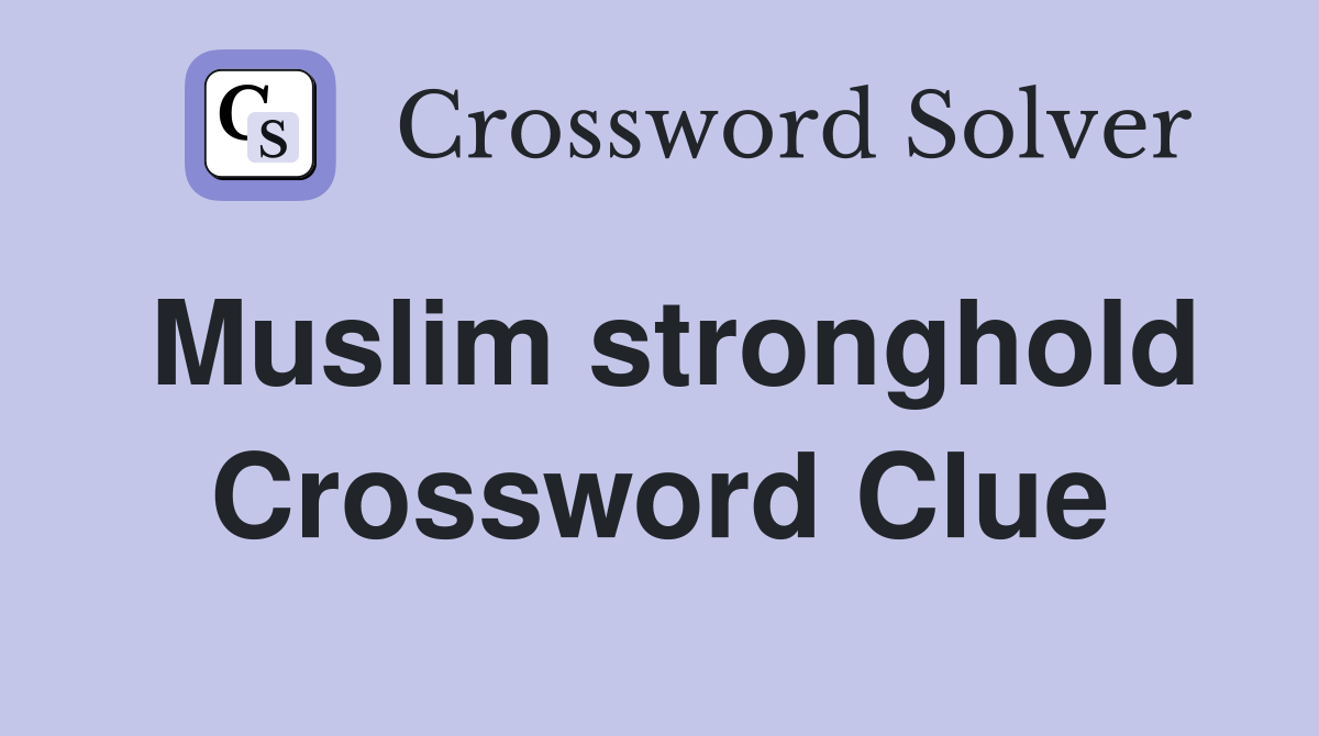Muslim stronghold Crossword Clue