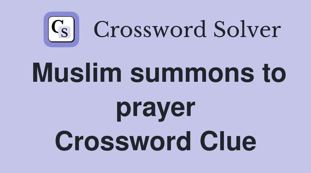 Muslim summons to prayer Crossword Clue