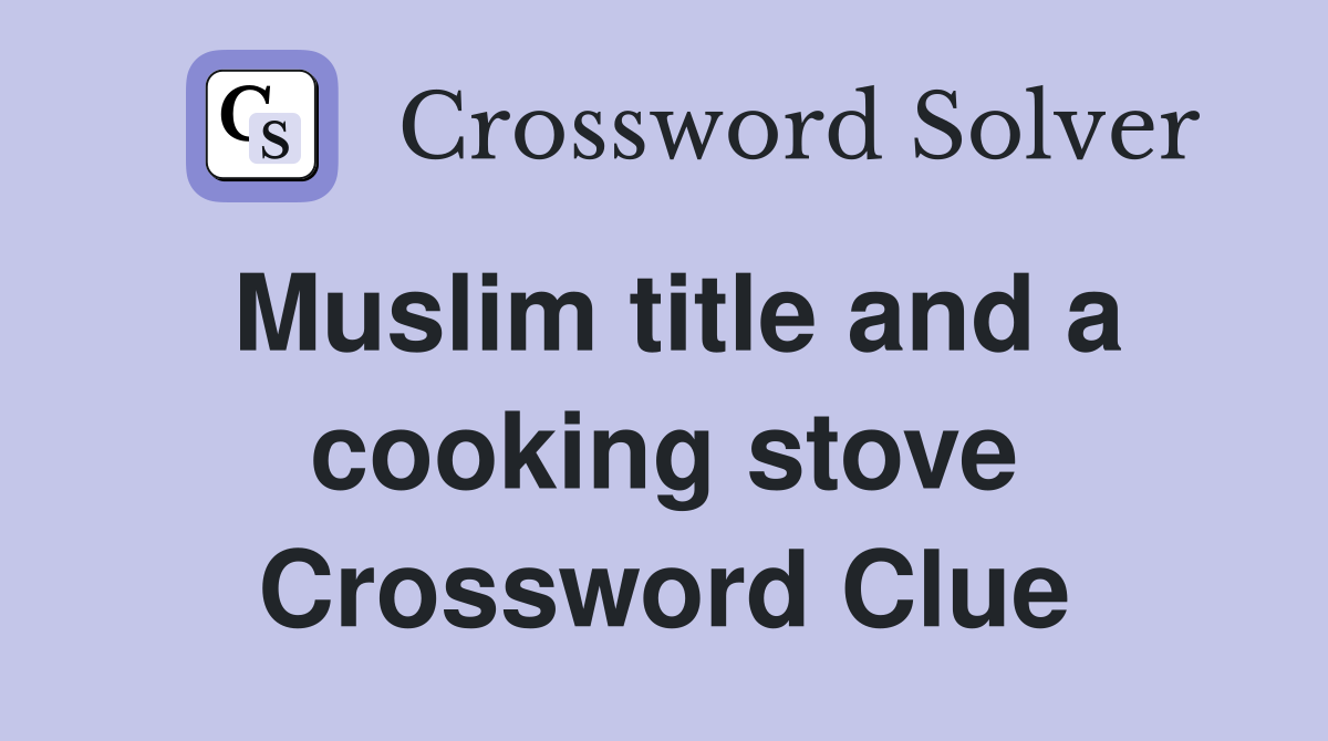 Muslim title and a cooking stove Crossword Clue