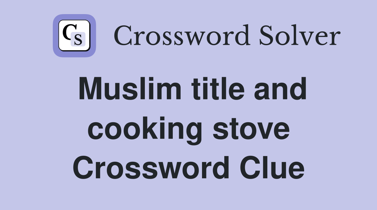 Muslim title and cooking stove Crossword Clue