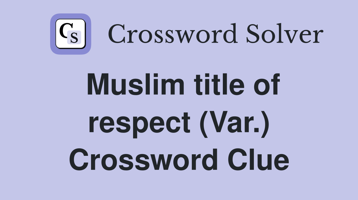 Muslim title of respect (Var.) Crossword Clue