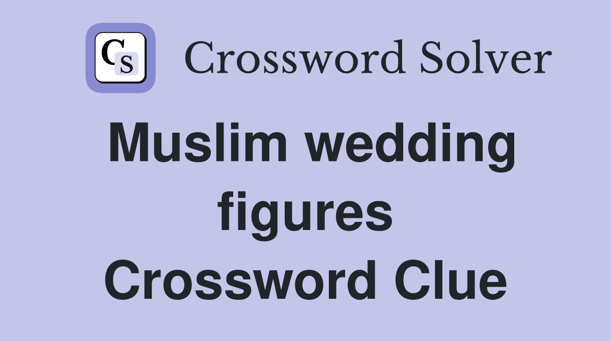 Muslim wedding figures Crossword Clue