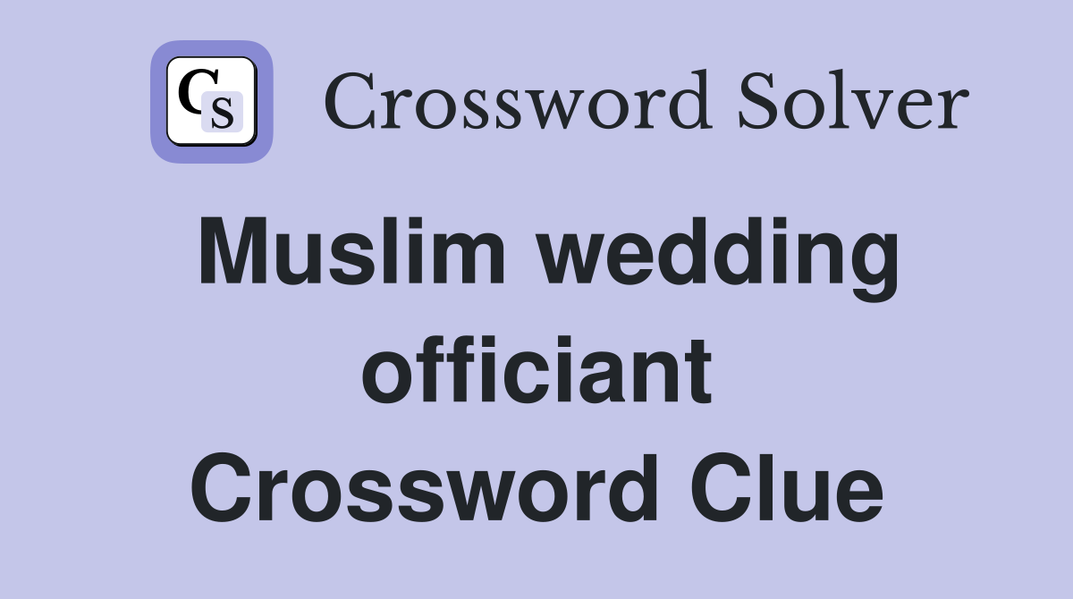 Muslim wedding officiant Crossword Clue