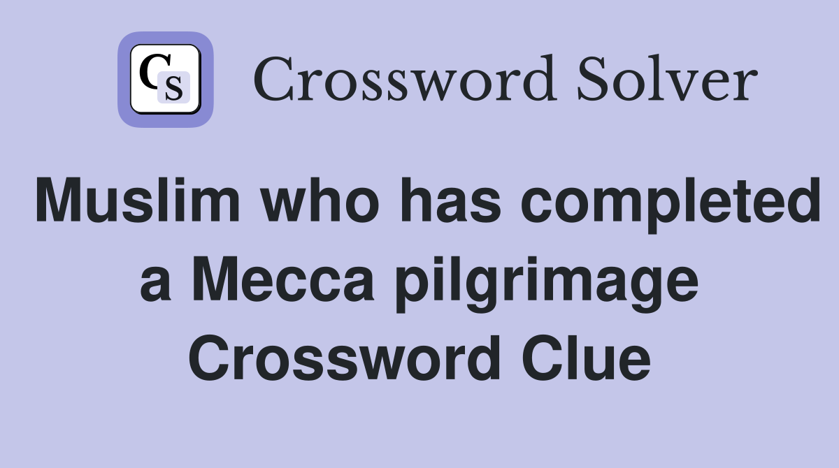 Muslim who has completed a Mecca pilgrimage Crossword Clue