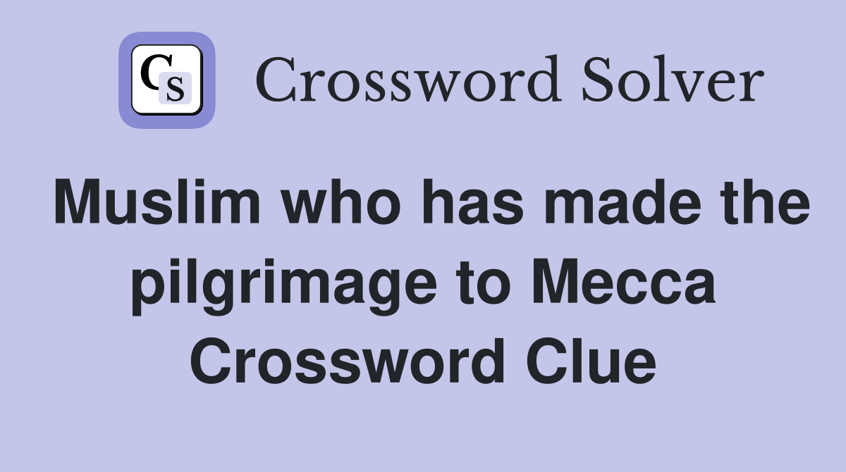 Muslim who has made the pilgrimage to Mecca Crossword Clue