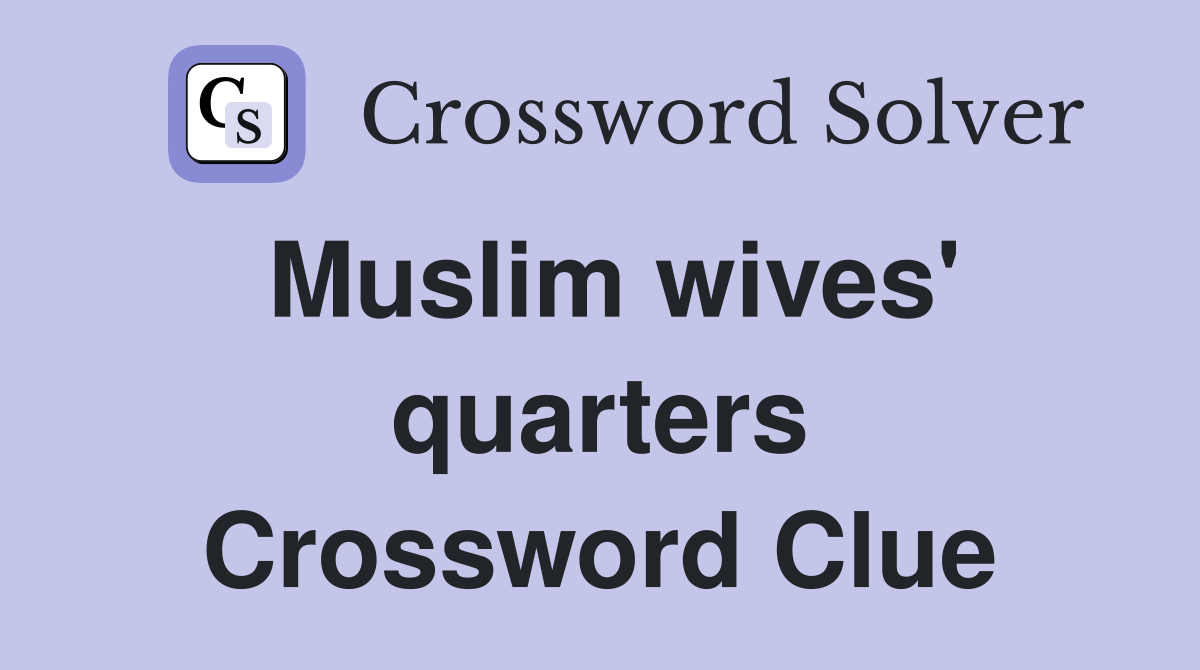 Muslim wives' quarters Crossword Clue