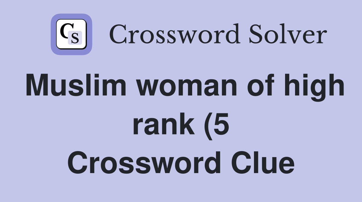 Muslim woman of high rank (5) Crossword Clue Answers Crossword Solver Muslim woman of high rank (5) Crossword Clue Answers Crossword Solver