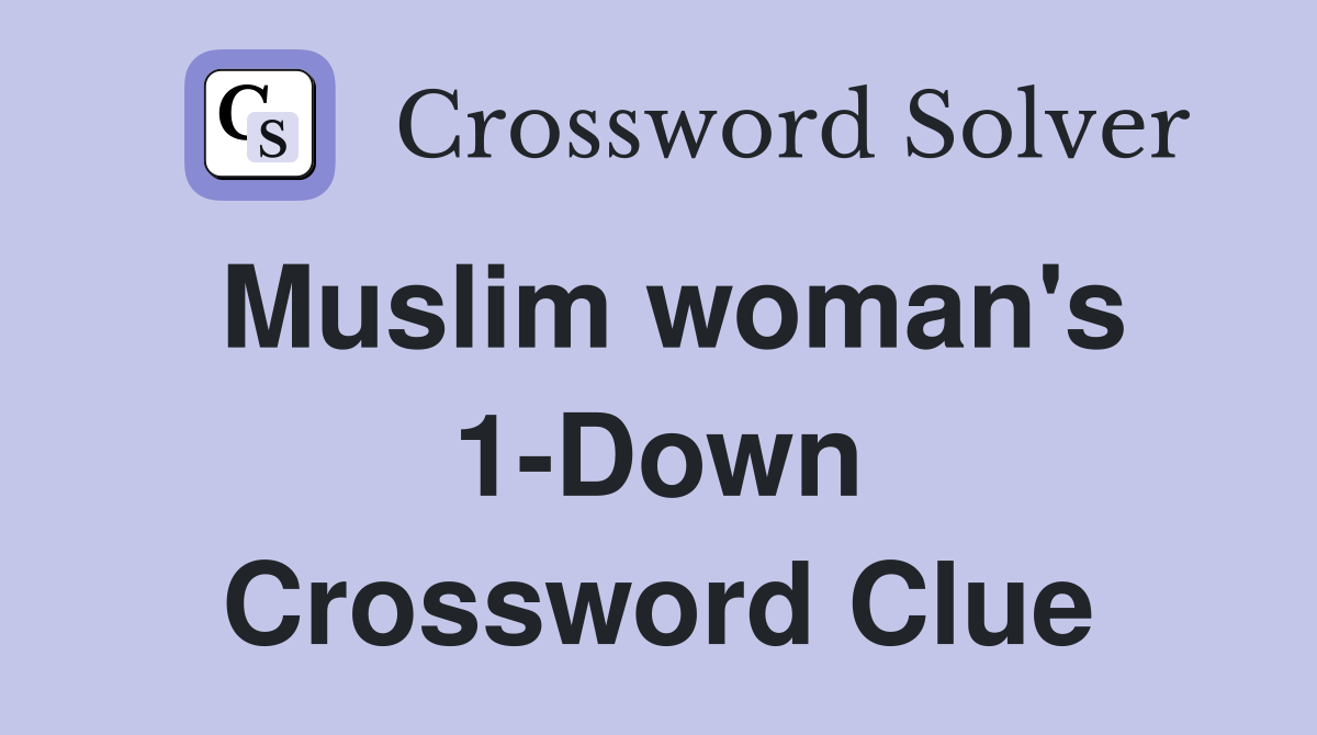 Muslim woman's 1-Down Crossword Clue