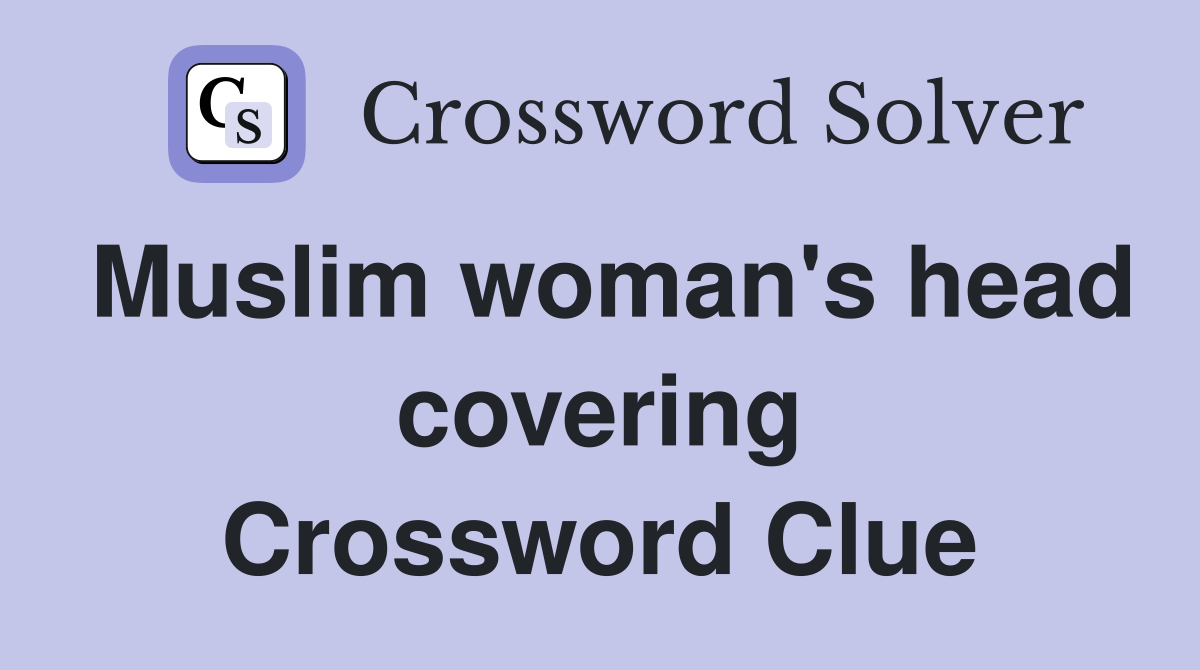 Muslim woman's head covering Crossword Clue
