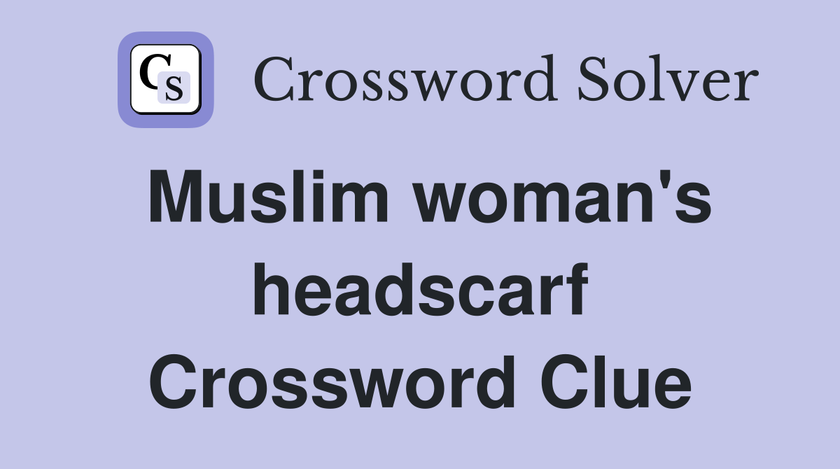 Muslim woman's headscarf Crossword Clue