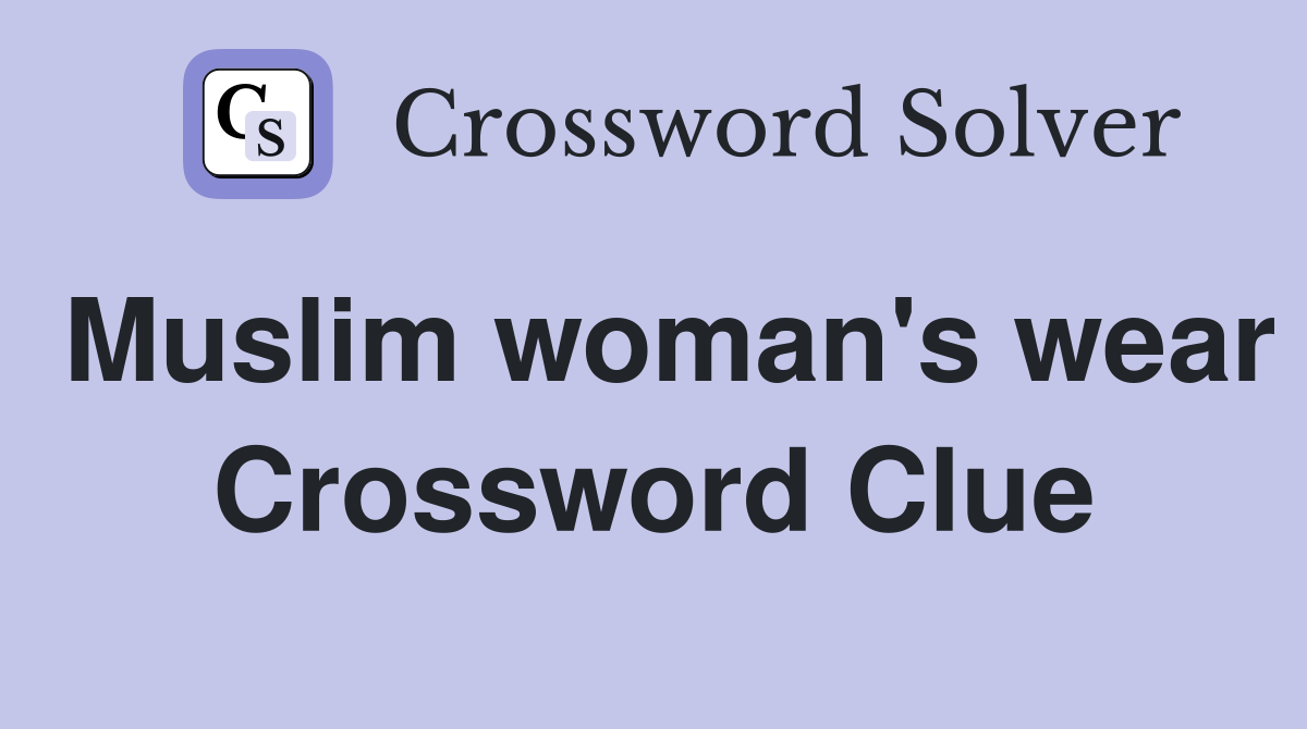 Muslim woman's wear Crossword Clue
