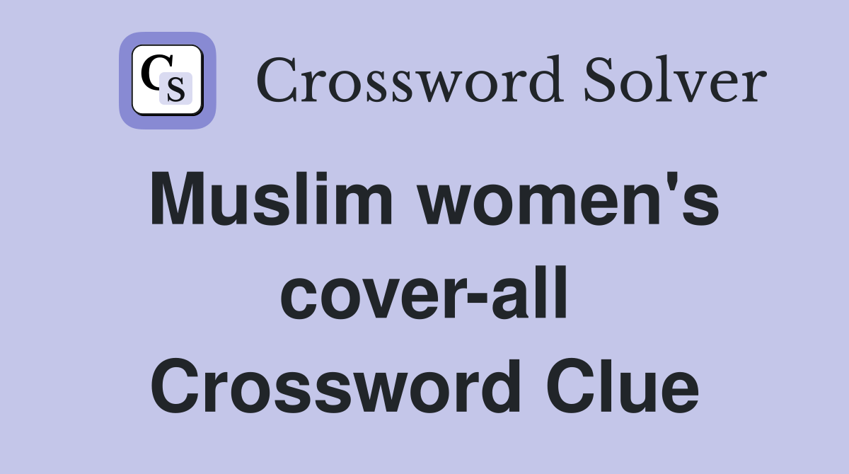 Muslim women's cover-all Crossword Clue