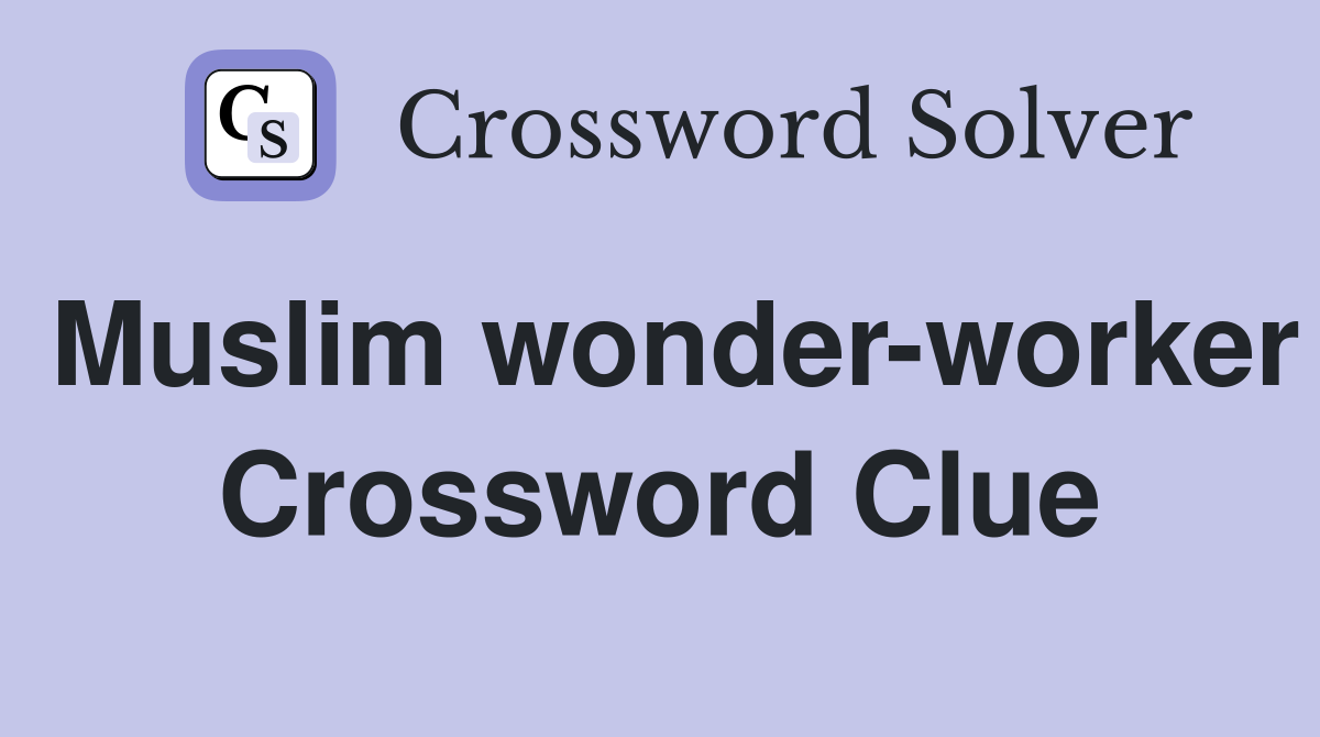 Muslim wonder-worker Crossword Clue