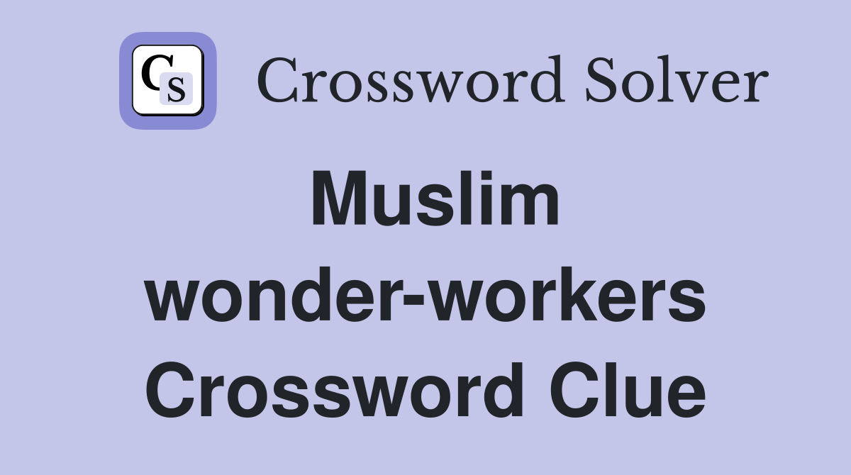 Muslim wonder-workers Crossword Clue