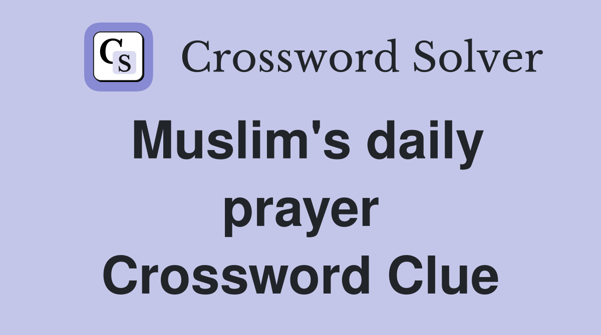 Muslim's daily prayer Crossword Clue