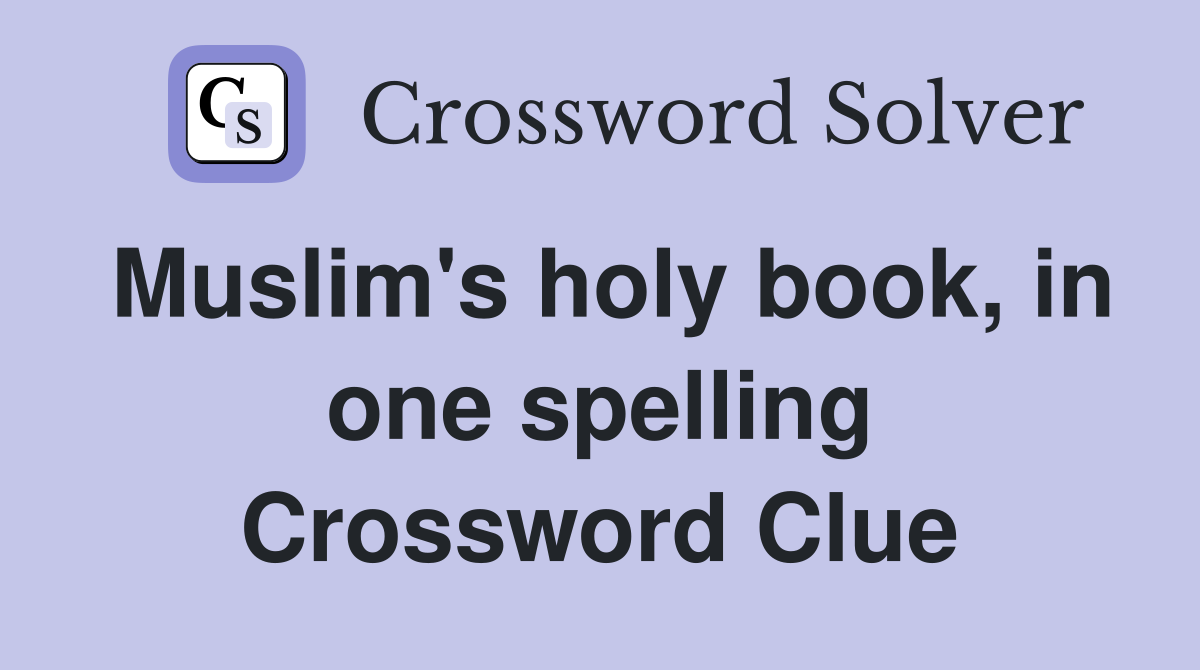 Muslim's holy book, in one spelling Crossword Clue