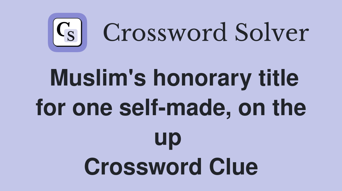 Muslim's honorary title for one self-made, on the up  Crossword Clue