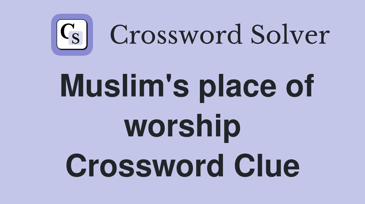 Muslim's place of worship Crossword Clue