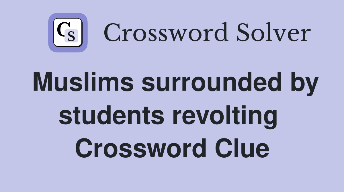 Muslims surrounded by students revolting  Crossword Clue