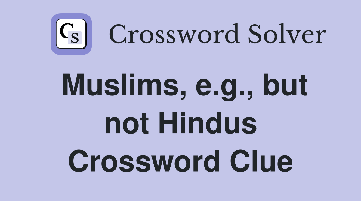 Muslims, e.g., but not Hindus Crossword Clue