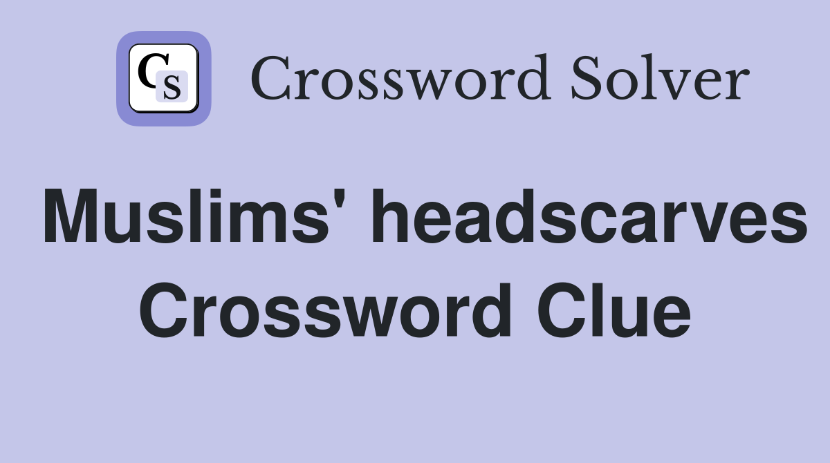 Muslims' headscarves Crossword Clue