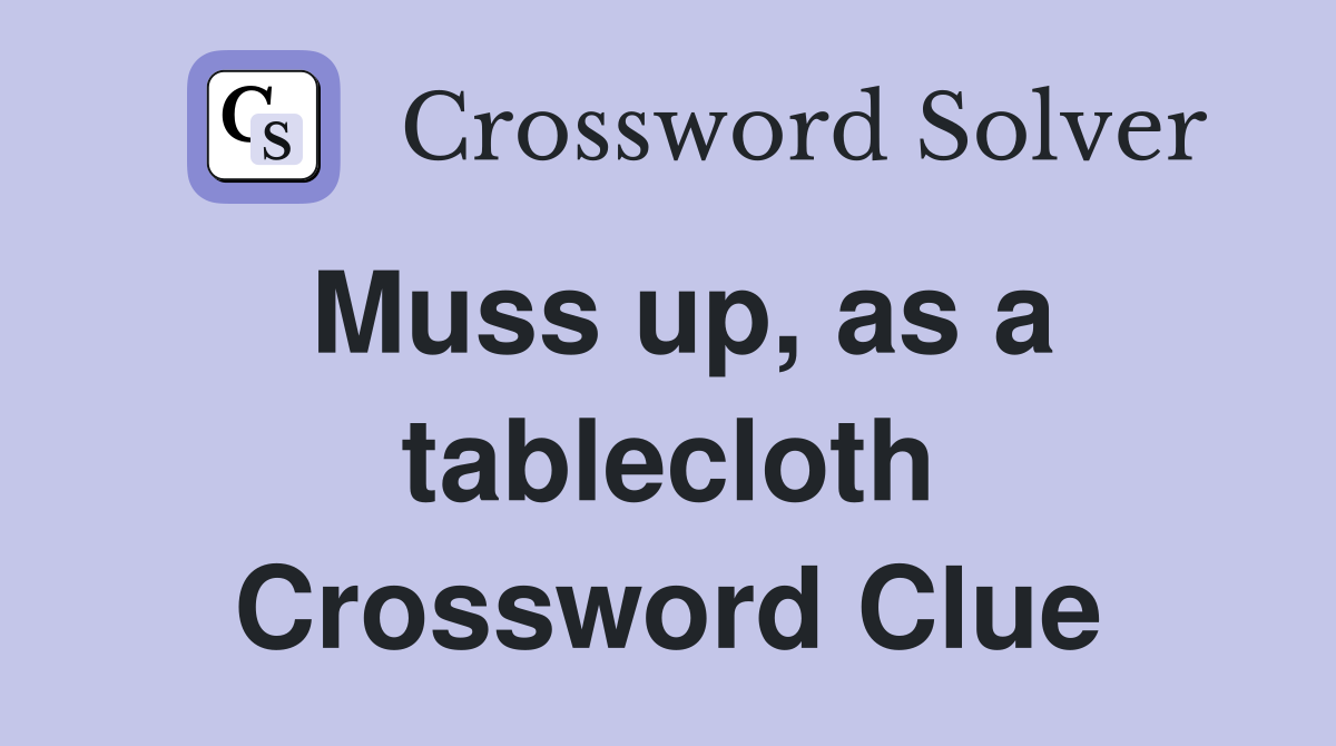 Muss up, as a tablecloth Crossword Clue