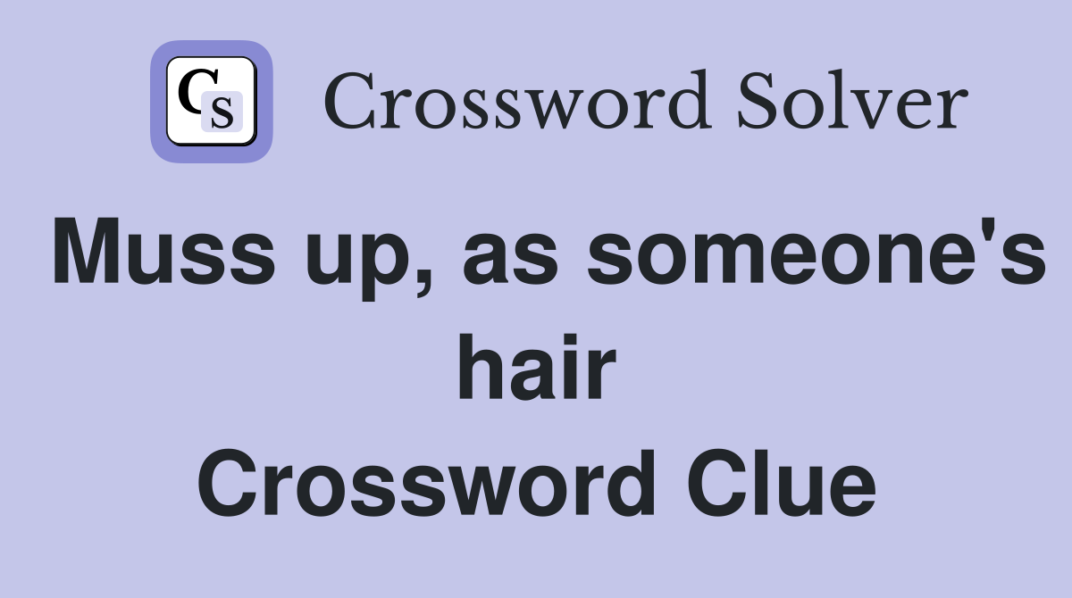 Muss up, as someone's hair Crossword Clue