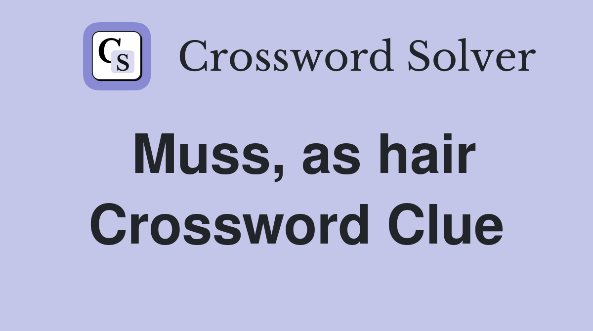 Muss, as hair Crossword Clue