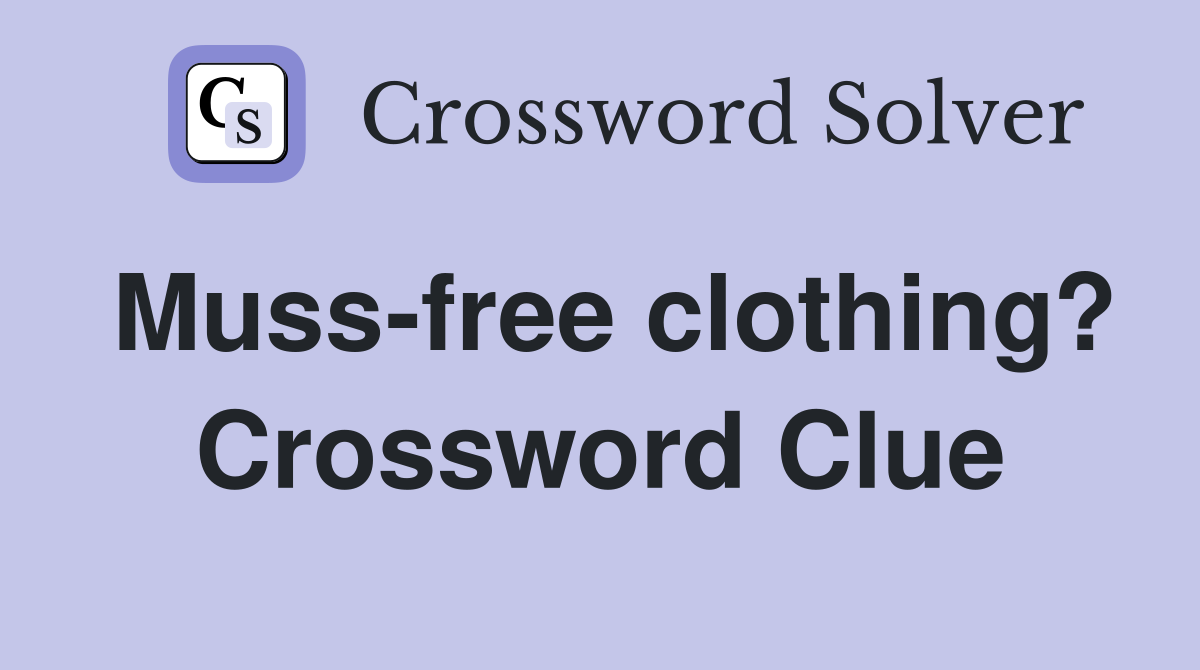 Muss-free clothing? Crossword Clue