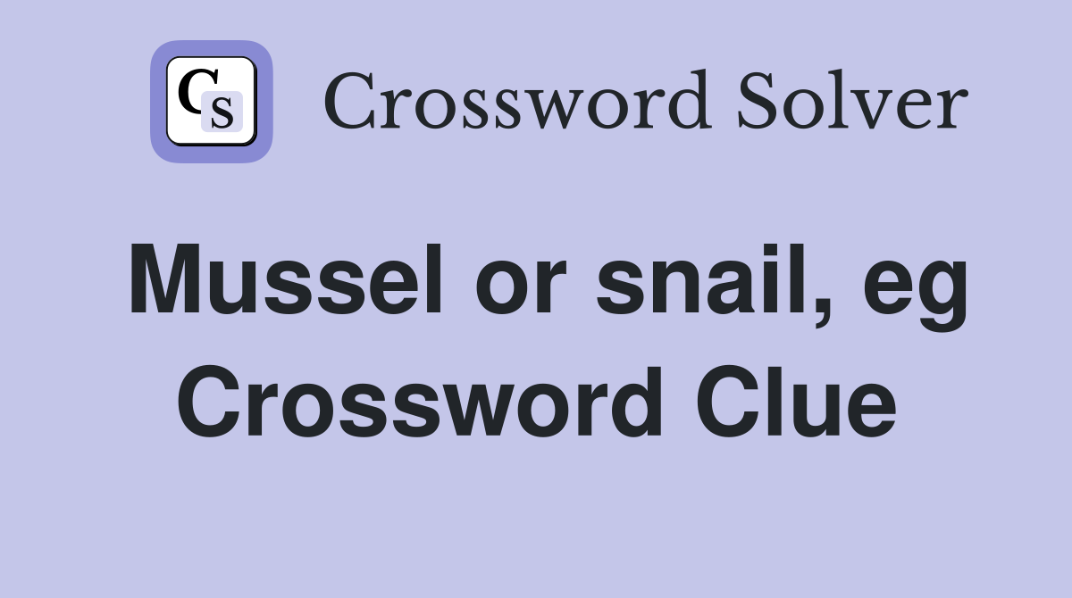 Mussel or snail, eg Crossword Clue