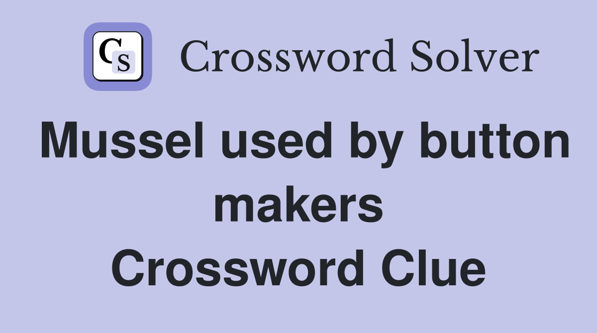 Mussel used by button makers Crossword Clue