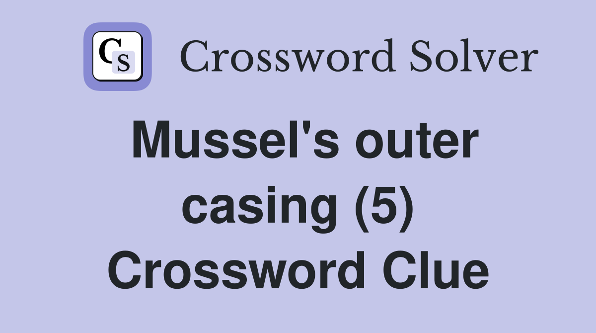 Mussel's outer casing (5) Crossword Clue