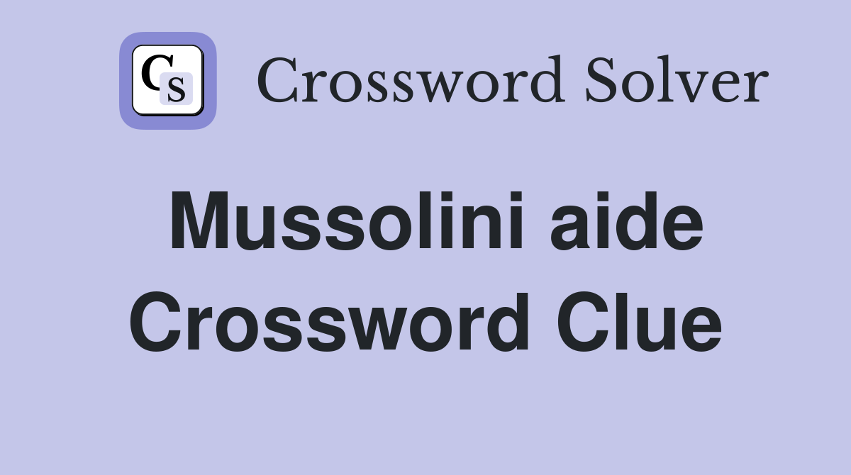 Mussolini aide Crossword Clue
