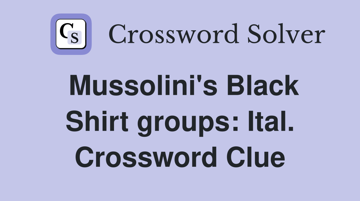 Mussolini's Black Shirt groups: Ital. Crossword Clue