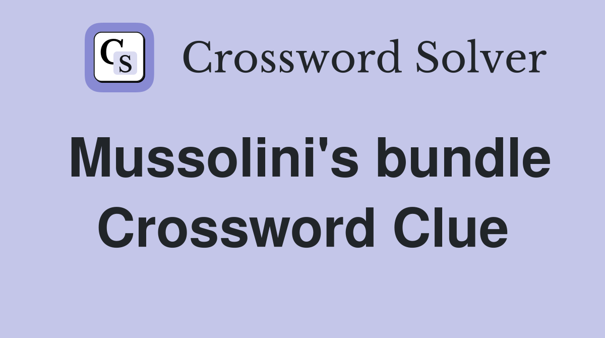 Mussolini's bundle Crossword Clue