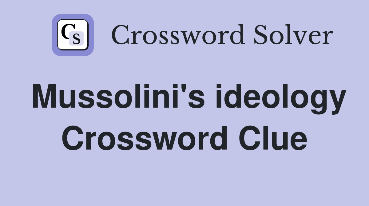 Mussolini's ideology Crossword Clue