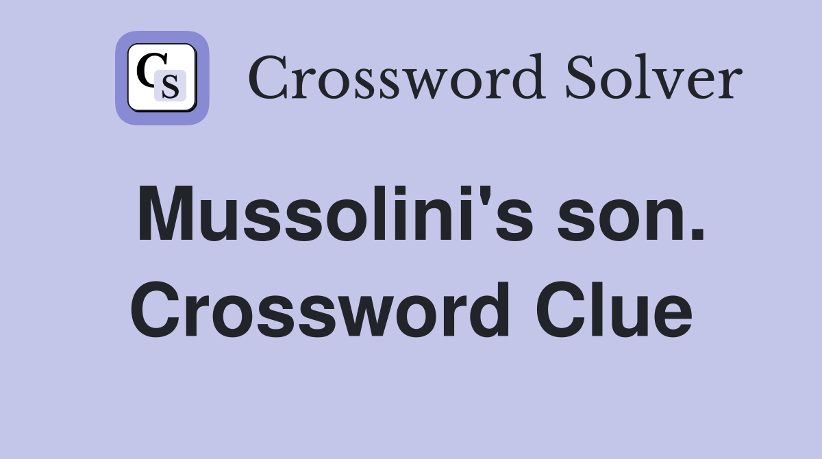 Mussolini's son. Crossword Clue