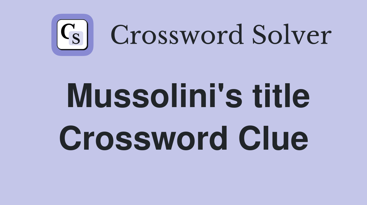 Mussolini's title Crossword Clue