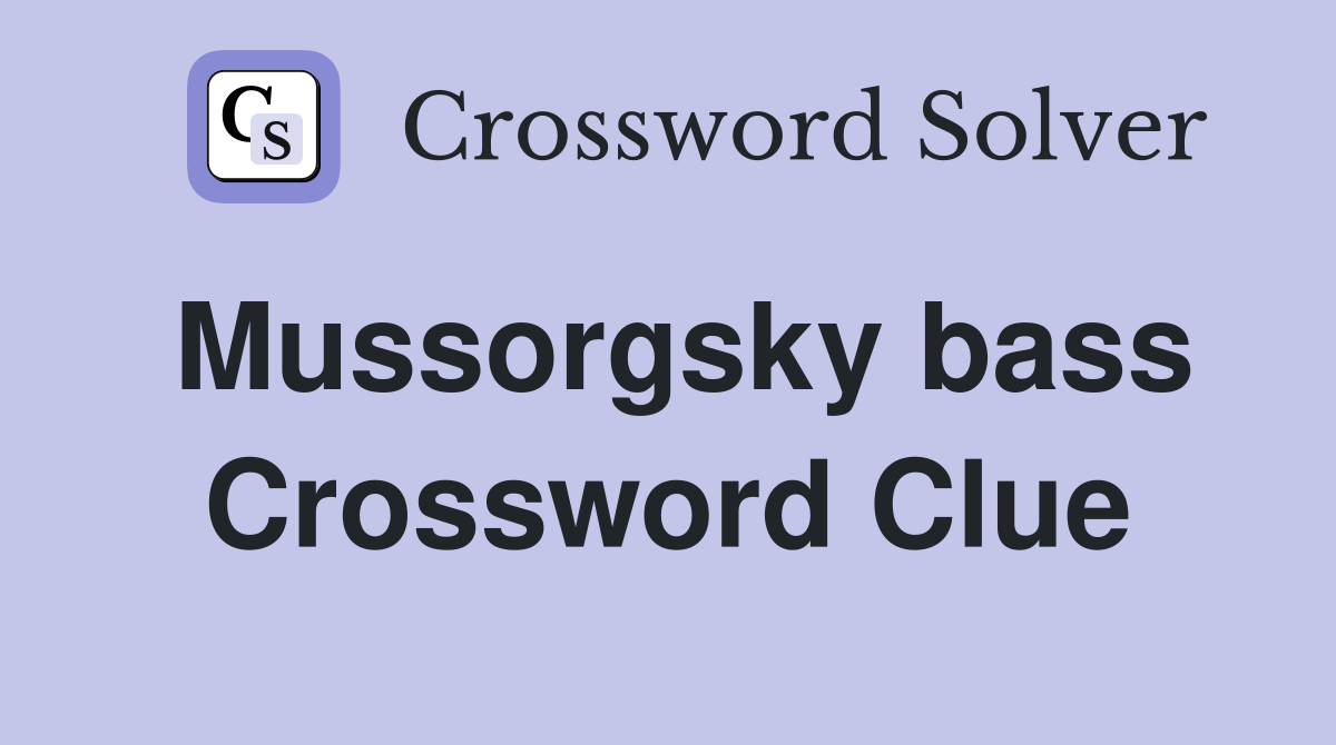 Mussorgsky bass Crossword Clue