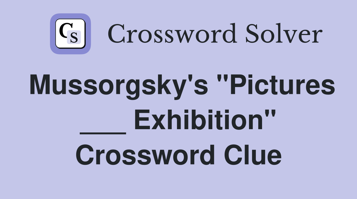 Mussorgsky's "Pictures ___ Exhibition" Crossword Clue