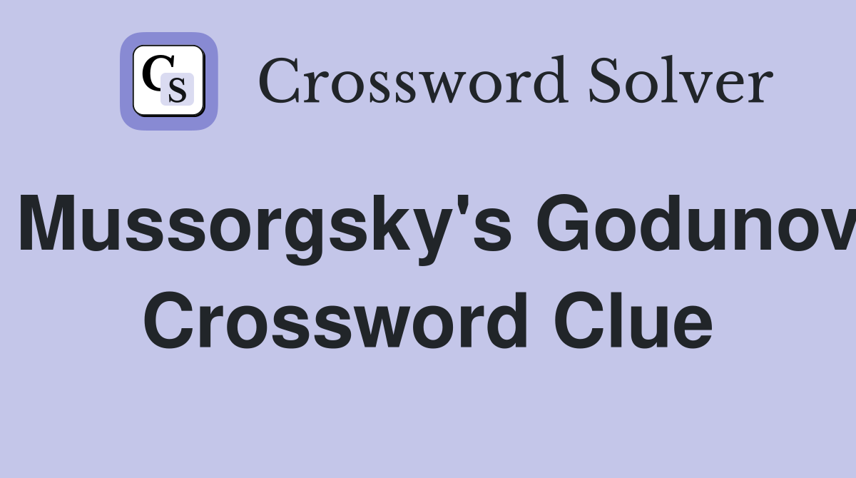 Mussorgsky's Godunov Crossword Clue