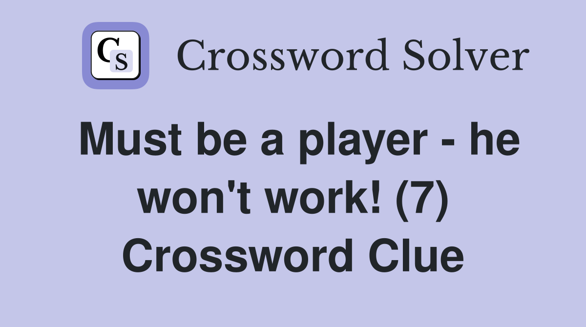 Must be a player - he won't work! (7) Crossword Clue